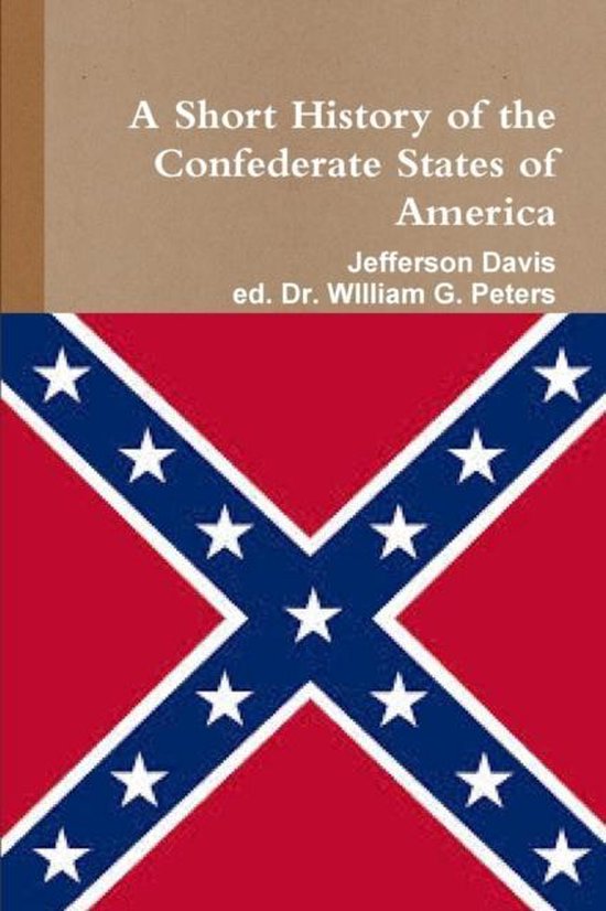 Boekomslag met de titel "A Short History of the Confederate States of America", door Jefferson Davis, ed. Dr. William G. Peters. Deels bedekt door de Confederale vlag.