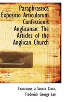 Paraphrastica Expositio Articulorum Confessionis Anglicanae