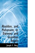 Abaddon, and Mahanaim; Or Daemons and Guardian Angels
