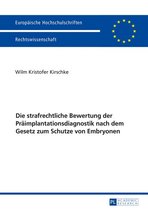 Europaeische Hochschulschriften Recht 5872 - Die strafrechtliche Bewertung der Praeimplantationsdiagnostik nach dem Gesetz zum Schutze von Embryonen