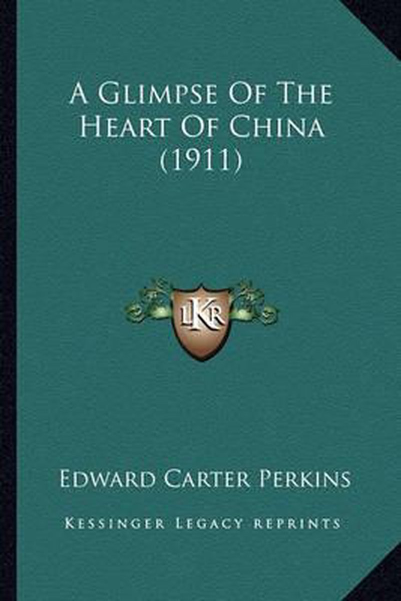 A Glimpse Of The Heart Of China (1911) van Edward Carter Perkins