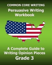 Common Core Writing Persuasive Writing Workbook