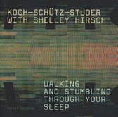 Koch,-Schütz-Studer With Shelly Hirsch - Walking And Stumbling Through Your Sleep (CD)