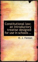 Constitutional Law; An Introductory Treatise Designed for Use in Schools ..