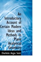 An Introductory Account of Certain Modern Ideas and Methods in Plane Analytical Geometry