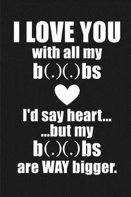 I Love You With All My Boobies 