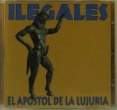 Ilegales - El Apostol De La Lujuria