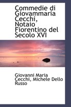 Commedie Di Giovammaria Cecchi, Notaio Fiorentino del Secolo XVI