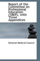 Report of the Committee on Professional Education (1869), with Three Appendices