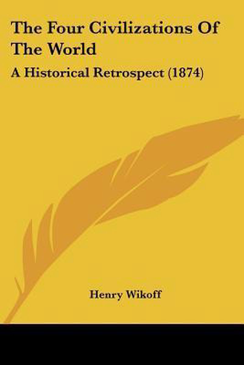 The Four Civilizations Of The World van Henry Wikoff