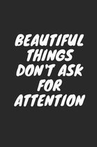 Beautiful Things Don't Ask for Attention