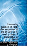 Pronouncing Handbook of Words Often Mispronounced and of Words as to Which a Choice of Pronunciation