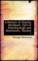 A Memoir of Charles Mordaunt, Earl of Peterborough and Monmouth, Volume I