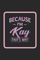 Because I'm Kay That's Why