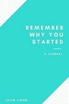 Remember Why You Started - A Journal