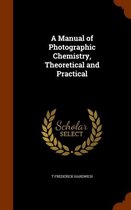 A Manual of Photographic Chemistry, Theoretical and Practical