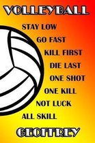 Volleyball Stay Low Go Fast Kill First Die Last One Shot One Kill No Luck All Skill Geoffrey