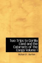 Two Trips to Gorilla Land and the Cataracts of the Congo Volume 1