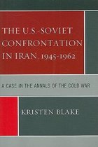 The U.S.-Soviet Confrontation in Iran 1945-1962