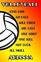 Volleyball Stay Low Go Fast Kill First Die Last One Shot One Kill No Luck All Skill Arianna