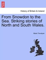 From Snowdon to the Sea. Striking Stories of North and South Wales.