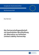 Europaeische Hochschulschriften Recht 5830 - Die Partnerschaftsgesellschaft mit beschraenkter Berufshaftung als Alternative zur britischen Limited Liability Partnership