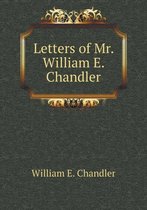 Letters of Mr. William E. Chandler