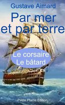 Par mer et par terre - le corsaire - le bâtard