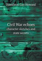 Civil War echoes character sketches and state secrets