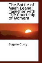 The Battle of Magh Leana; Together with the Courtship of Momera