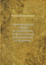 Correspondence relating to fortification of Morris Island and operations of engineers