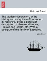 The Tourist's Companion, or the History and Antiquities of Harewood, in Yorkshire, Giving a Particular Description of Harewood House, Church and Castle, Etc. [With a Pedigree of th