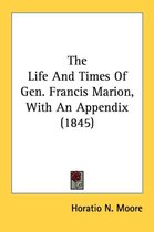 The Life and Times of Gen. Francis Marion, with an Appendix (1845)