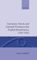 Literature, Travel, And Colonial Writing In The English Renaissance 1545-1625