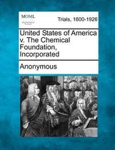 United States of America V. the Chemical Foundation, Incorporated