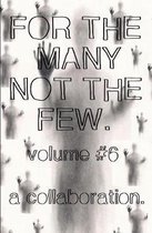 For the Many Not the Few Volume 6