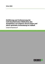 Einfuhrung und Verbesserung der individualtaktischen Massnahme des Ausspielens von Gegnern durch Finten und deren spielnahe Anwendung im Fussball