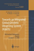 International Association of Geodesy Symposia 120 - Towards an Integrated Global Geodetic Observing System (IGGOS)