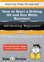 How to Start a Drilling Oil and Gas Wells Business