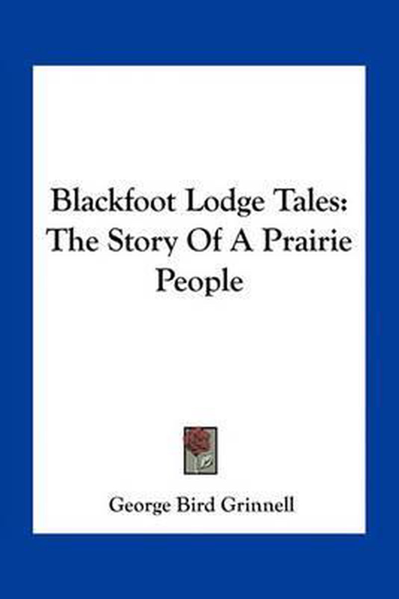 Blackfoot Lodge Tales van George Bird Grinnell