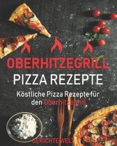 Oberhitzegrill Pizza Rezepte