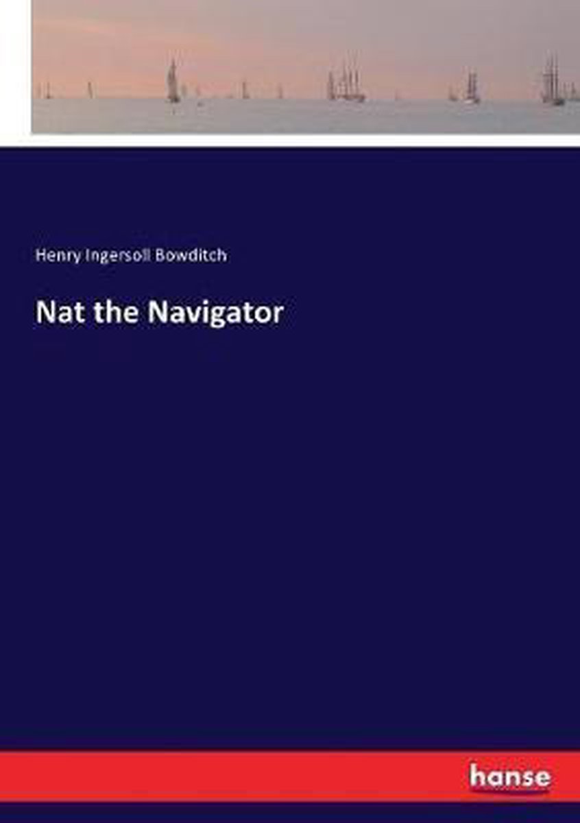 Nat the Navigator - Henry Ingersoll Bowditch
