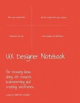 UX Designer Notebook: For Drawing Ideas, Doing UX Research, Brainstorming and Creating Wireframes.