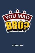You Mad Bro? NOTEBOOK