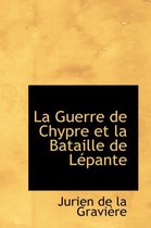 La Guerre de Chypre Et La Bataille de Lepante