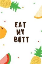 Eat My Butt