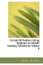Certain Difficulties Felt by Anglicans in Catholic Teaching Considered, Volume II
