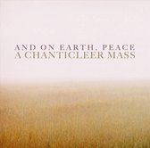 And on Earth, Peace: A Chanticleer Mass