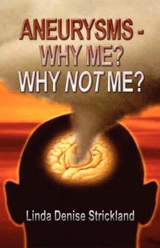 Aneurysms why me why not me 9781604740356 linda denise strickland