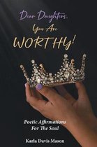 Dear Daughters, You Are Worthy!